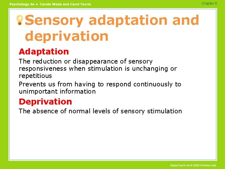 chapter 6 Sensory adaptation and deprivation Adaptation The reduction or disappearance of sensory responsiveness