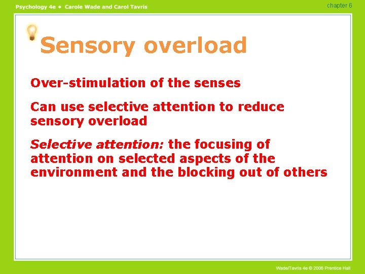 chapter 6 Sensory overload Over-stimulation of the senses Can use selective attention to reduce