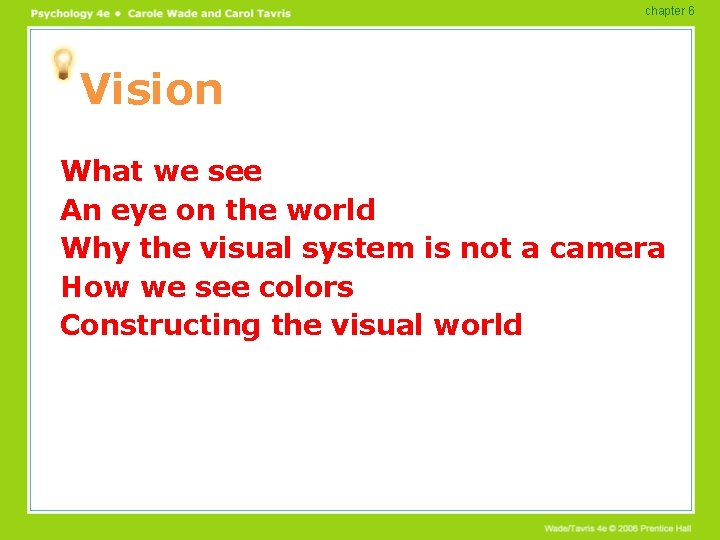 chapter 6 Vision What we see An eye on the world Why the visual