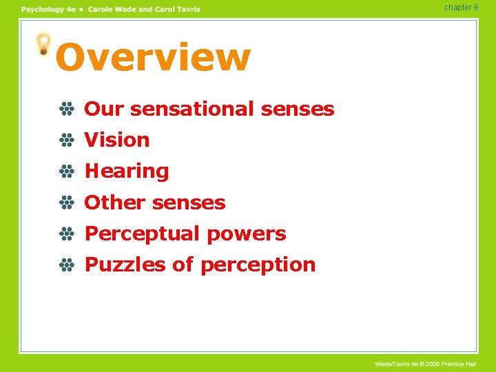 chapter 6 Overview Our sensational senses Vision Hearing Other senses Perceptual powers Puzzles of