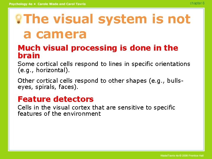 chapter 6 The visual system is not a camera Much visual processing is done