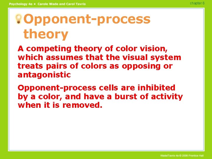 chapter 6 Opponent-process theory A competing theory of color vision, which assumes that the