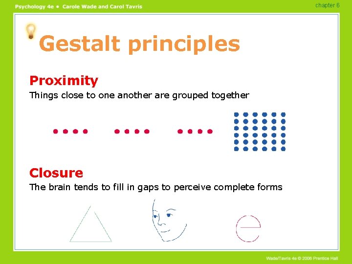 chapter 6 Gestalt principles Proximity Things close to one another are grouped together Closure