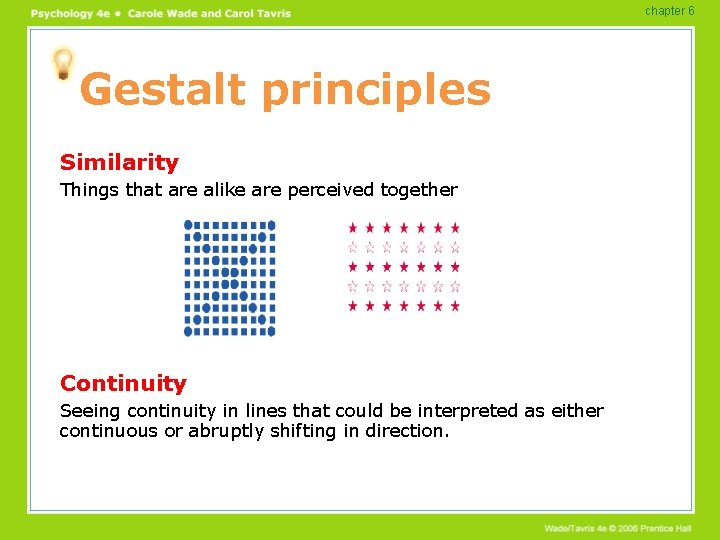 chapter 6 Gestalt principles Similarity Things that are alike are perceived together Continuity Seeing