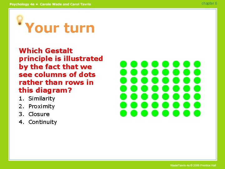 chapter 6 Your turn Which Gestalt principle is illustrated by the fact that we