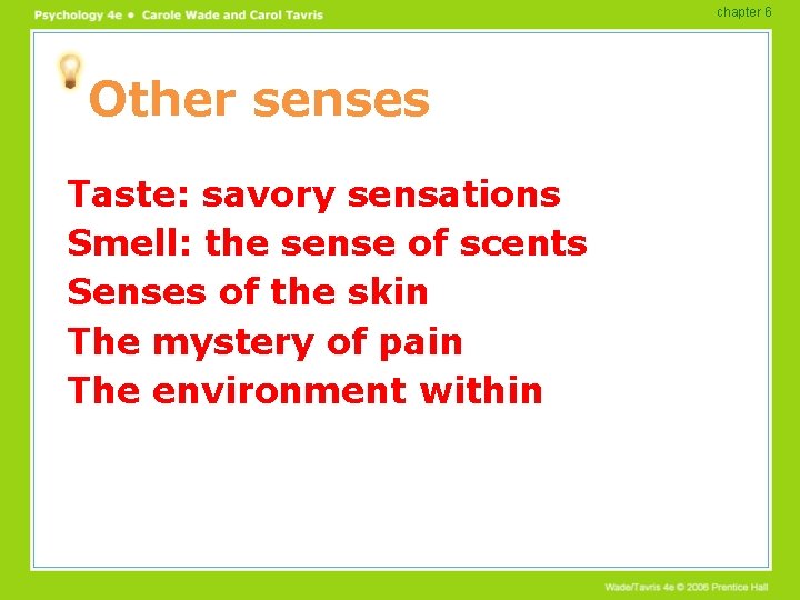 chapter 6 Other senses Taste: savory sensations Smell: the sense of scents Senses of