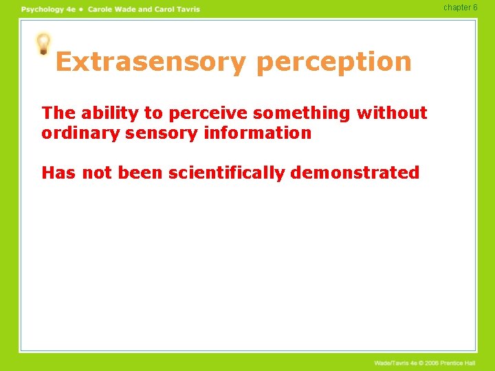 chapter 6 Extrasensory perception The ability to perceive something without ordinary sensory information Has