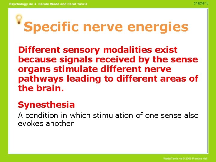 chapter 6 Specific nerve energies Different sensory modalities exist because signals received by the