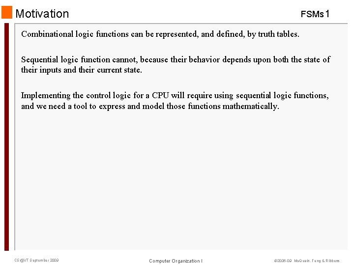 Motivation FSMs 1 Combinational logic functions can be represented, and defined, by truth tables.