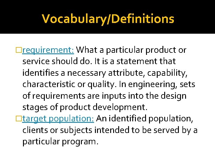 Vocabulary/Definitions �requirement: What a particular product or service should do. It is a statement