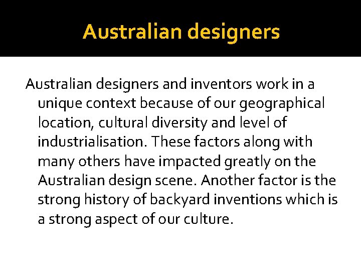 Australian designers and inventors work in a unique context because of our geographical location,