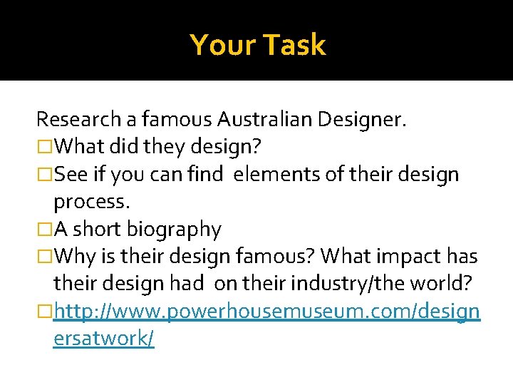 Your Task Research a famous Australian Designer. �What did they design? �See if you