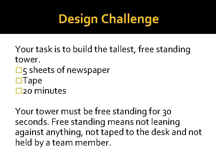 Design Challenge Your task is to build the tallest, free standing tower. � 5