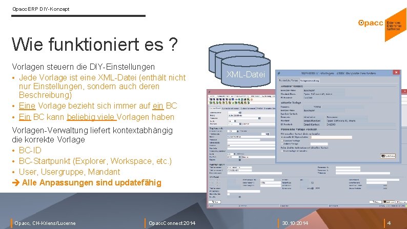 Opacc. ERP DIY-Konzept Wie funktioniert es ? Vorlagen steuern die DIY-Einstellungen • Jede Vorlage Opacc. ERP DIY-Konzept Wie funktioniert es ? Vorlagen steuern die DIY-Einstellungen • Jede Vorlage
