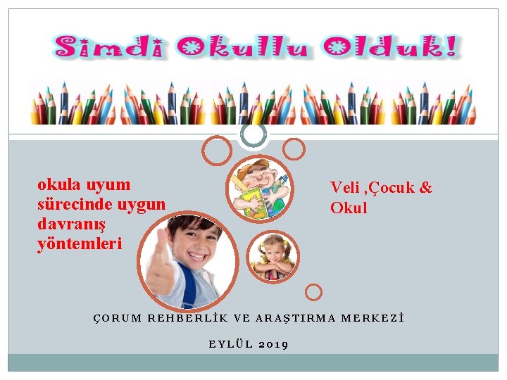 okula uyum sürecinde uygun davranış yöntemleri Veli , Çocuk & Okul ÇORUM REHBERLİK VE
