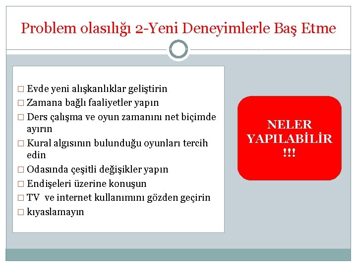 Problem olasılığı 2 -Yeni Deneyimlerle Baş Etme � Evde yeni alışkanlıklar geliştirin � Zamana