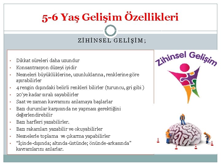 5 -6 Yaş Gelişim Özellikleri ZİHİNSEL GELİŞİM; • • • Dikkat süreleri daha uzundur