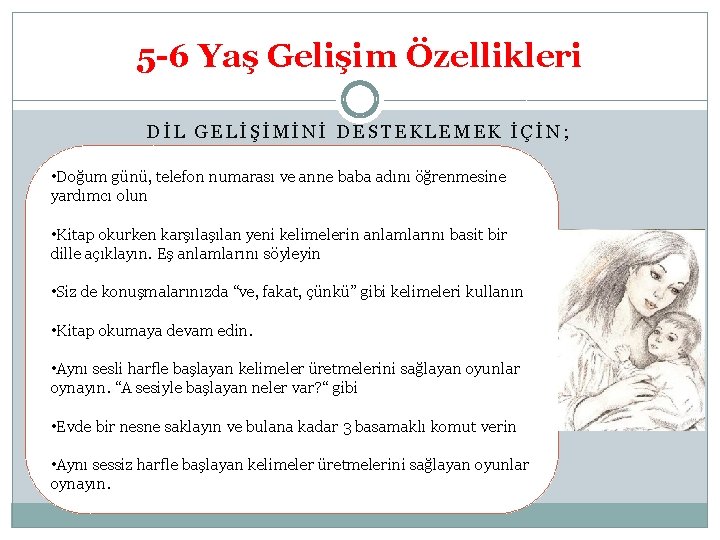 5 -6 Yaş Gelişim Özellikleri DİL GELİŞİMİNİ DESTEKLEMEK İÇİN; • Doğum günü, telefon numarası