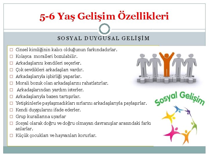 5 -6 Yaş Gelişim Özellikleri SOSYAL DUYGUSAL GELİŞİM � Cinsel kimliğinin kalıcı olduğunun farkındadırlar.