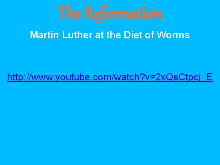 The Reformation Martin Luther at the Diet of Worms http: //www. youtube. com/watch? v=2