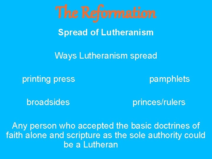 The Reformation Spread of Lutheranism Ways Lutheranism spread printing press broadsides pamphlets princes/rulers Any