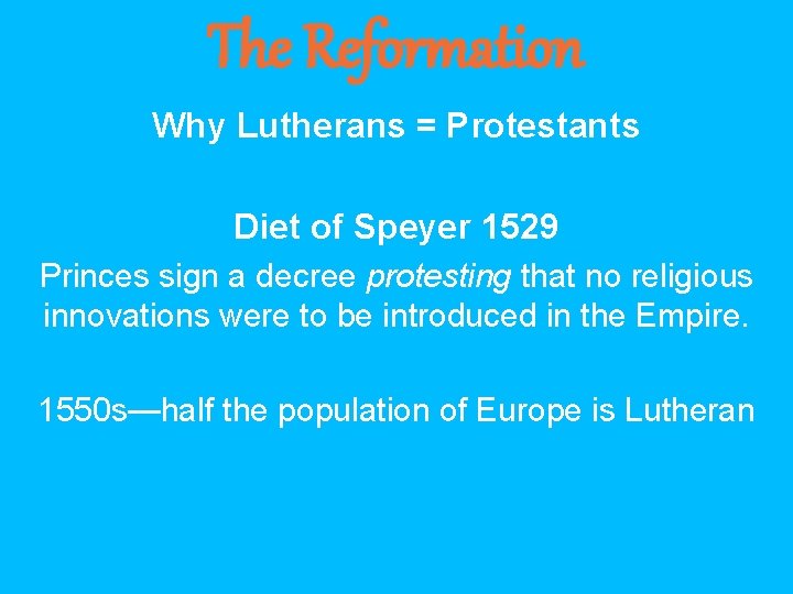 The Reformation Why Lutherans = Protestants Diet of Speyer 1529 Princes sign a decree