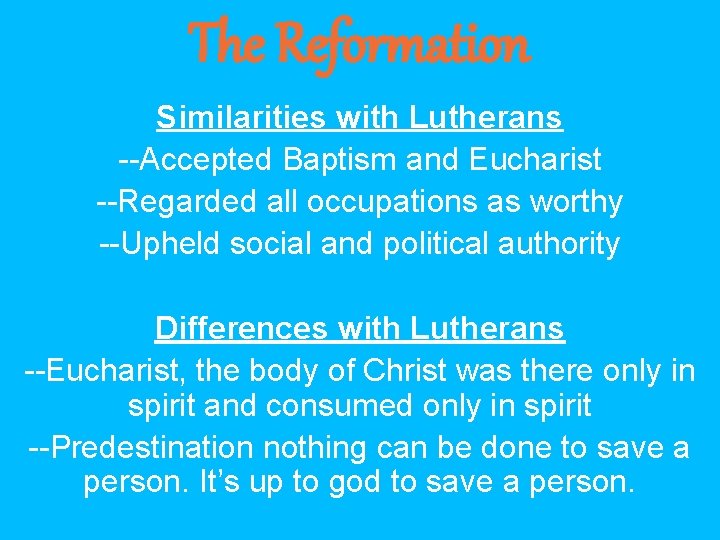 The Reformation Similarities with Lutherans --Accepted Baptism and Eucharist --Regarded all occupations as worthy