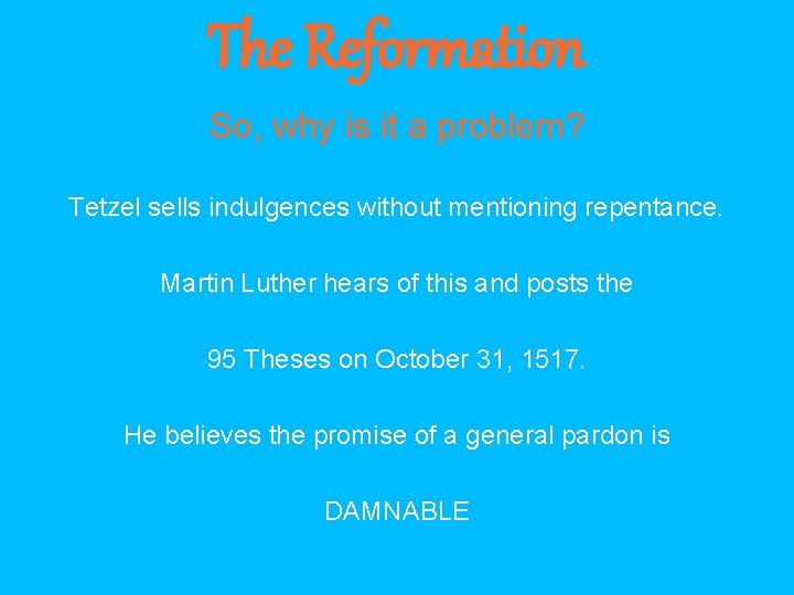 The Reformation So, why is it a problem? Tetzel sells indulgences without mentioning repentance.