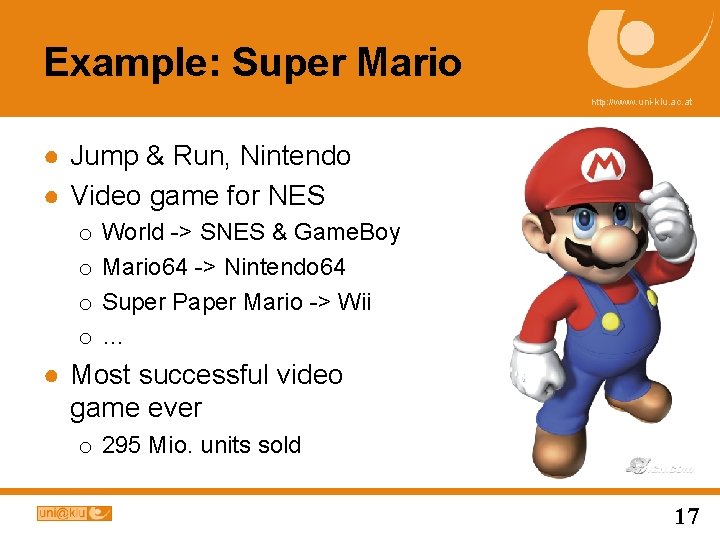 Example: Super Mario http: //www. uni-klu. ac. at ● Jump & Run, Nintendo ●