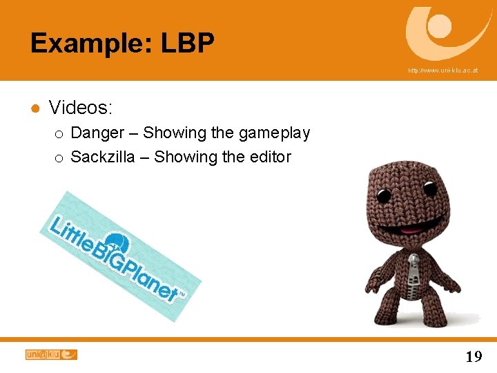 Example: LBP http: //www. uni-klu. ac. at ● Videos: o Danger – Showing the