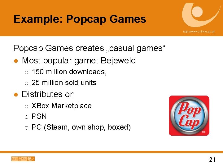 Example: Popcap Games http: //www. uni-klu. ac. at Popcap Games creates „casual games“ ●