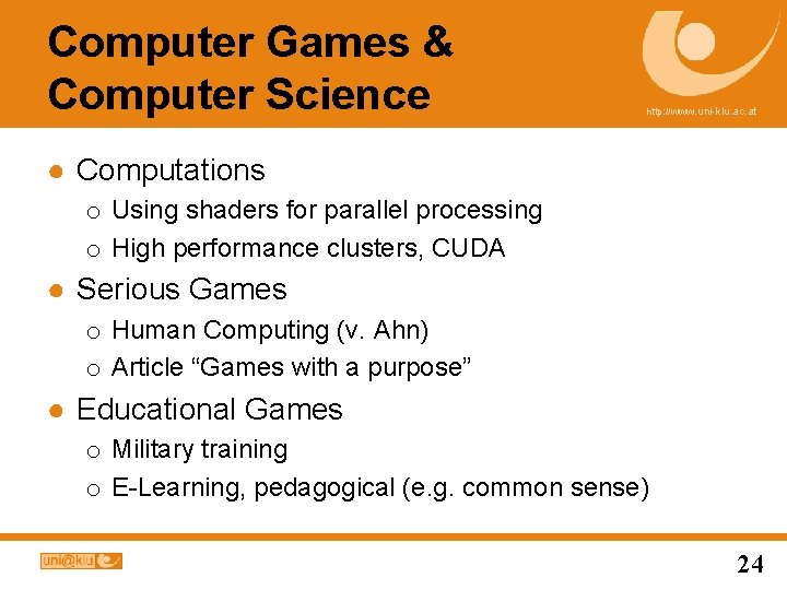 Computer Games & Computer Science http: //www. uni-klu. ac. at ● Computations o Using