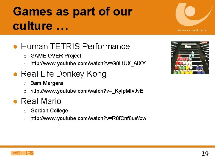 Games as part of our culture … http: //www. uni-klu. ac. at ● Human