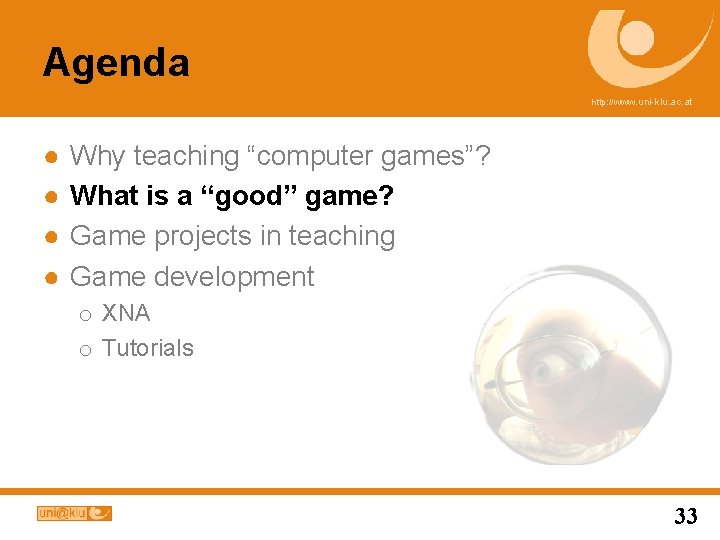 Agenda http: //www. uni-klu. ac. at ● ● Why teaching “computer games”? What is