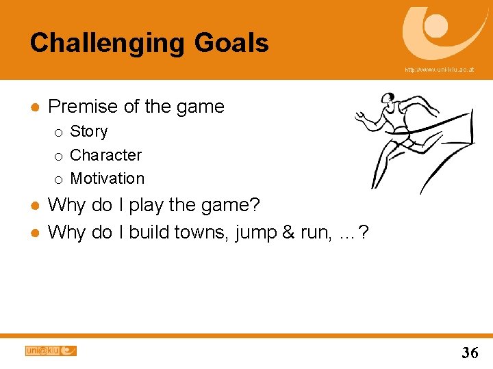 Challenging Goals http: //www. uni-klu. ac. at ● Premise of the game o Story