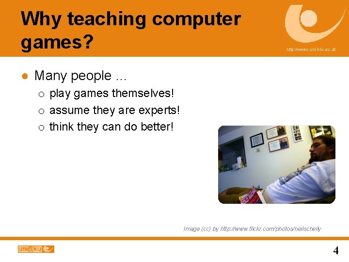 Why teaching computer games? http: //www. uni-klu. ac. at ● Many people … o