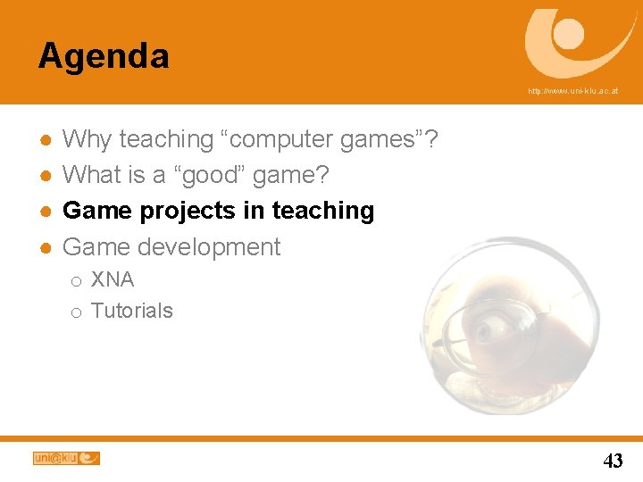 Agenda http: //www. uni-klu. ac. at ● ● Why teaching “computer games”? What is