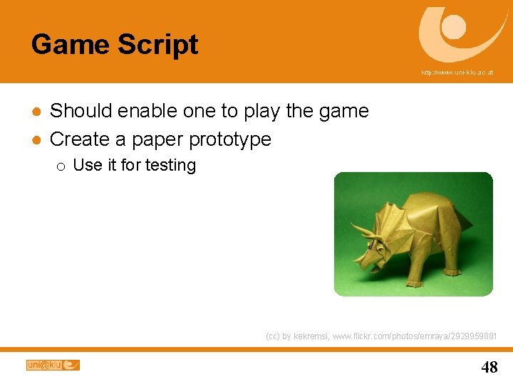 Game Script http: //www. uni-klu. ac. at ● Should enable one to play the