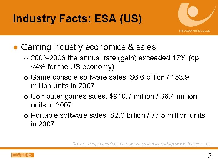 Industry Facts: ESA (US) http: //www. uni-klu. ac. at ● Gaming industry economics &