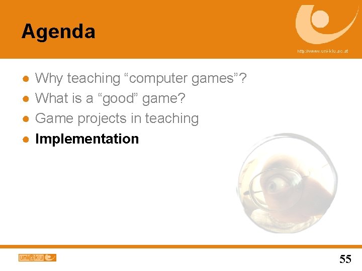 Agenda http: //www. uni-klu. ac. at ● ● Why teaching “computer games”? What is