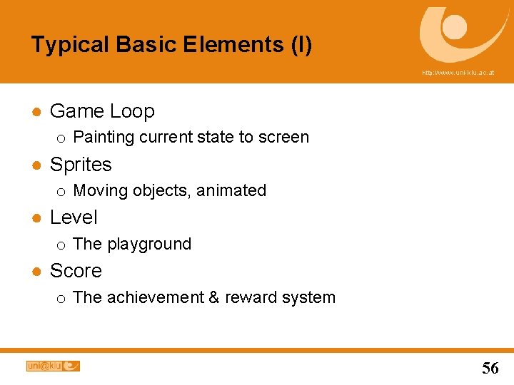 Typical Basic Elements (I) http: //www. uni-klu. ac. at ● Game Loop o Painting