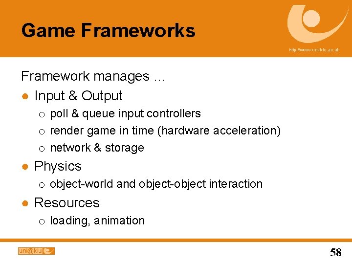 Game Frameworks http: //www. uni-klu. ac. at Framework manages … ● Input & Output