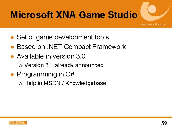 Microsoft XNA Game Studio http: //www. uni-klu. ac. at ● Set of game development