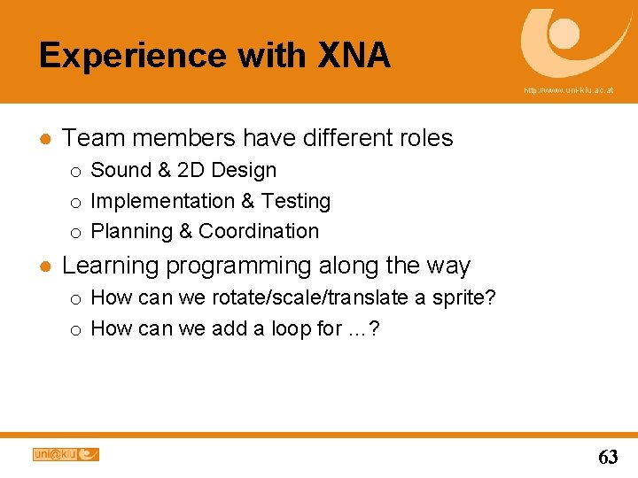 Experience with XNA http: //www. uni-klu. ac. at ● Team members have different roles