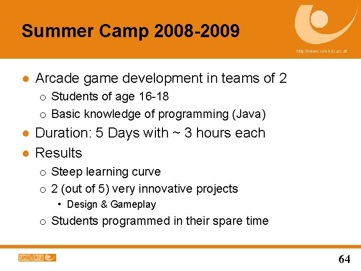 Summer Camp 2008 -2009 http: //www. uni-klu. ac. at ● Arcade game development in