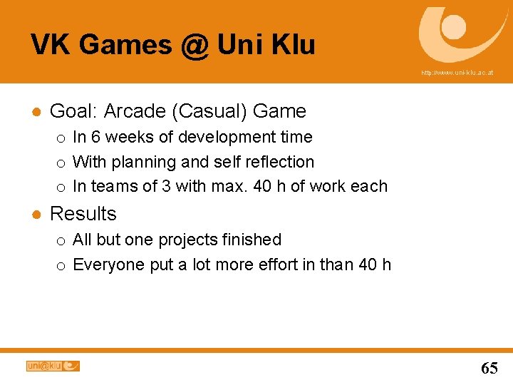 VK Games @ Uni Klu http: //www. uni-klu. ac. at ● Goal: Arcade (Casual)