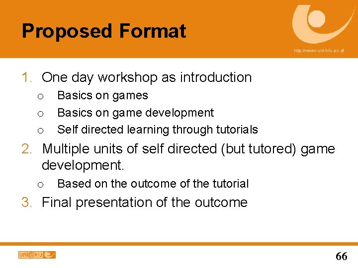 Proposed Format http: //www. uni-klu. ac. at 1. One day workshop as introduction o