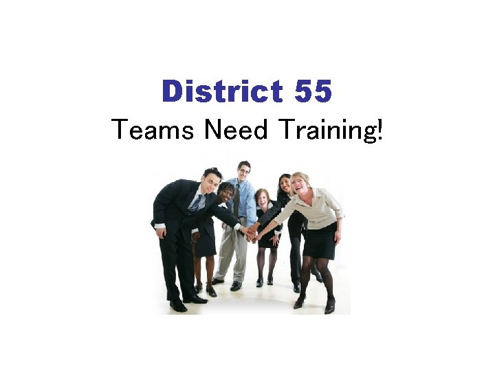 District 55 Teams Need Training! 