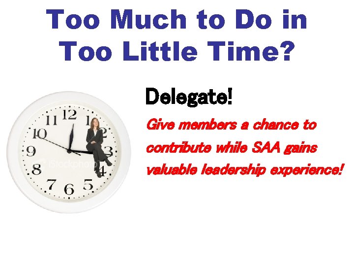 Too Much to Do in Too Little Time? Delegate! Give members a chance to