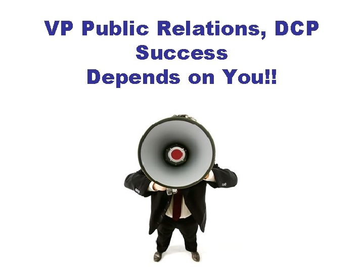 VP Public Relations, DCP Success Depends on You!! 